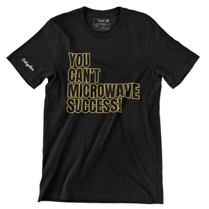 You Can't Microwave Success T-shirt