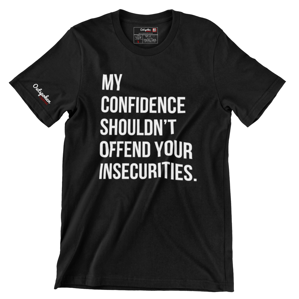 My Confidence Shouldn't Offend Your Insecurities T-shirt