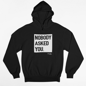 "Nobody Asked You" Hoodie!!! - Outspoken Clothes