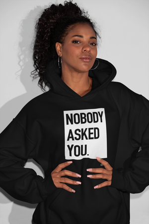 "Nobody Asked You" Hoodie!!! - Outspoken Clothes